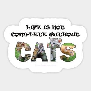 Life is not complete without cats - kittens oil painting word art Sticker